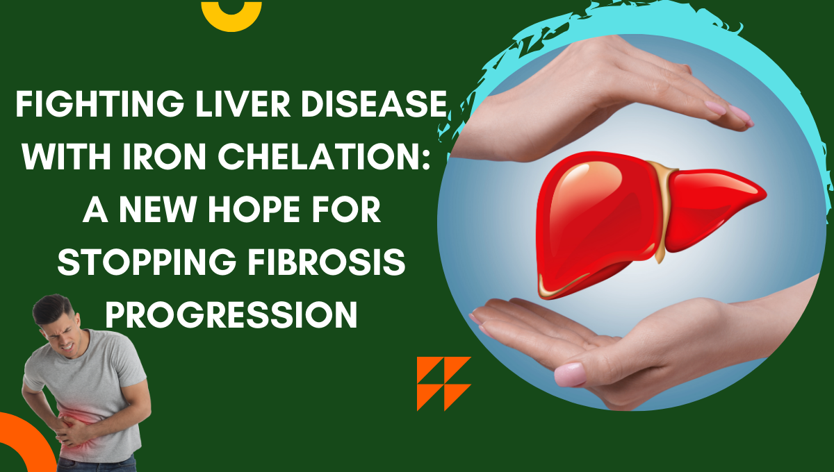 Fighting-Liver-Disease-with-Iron-Chelation-A-New-Hope-for-Stopping-Fibrosis-Progression.