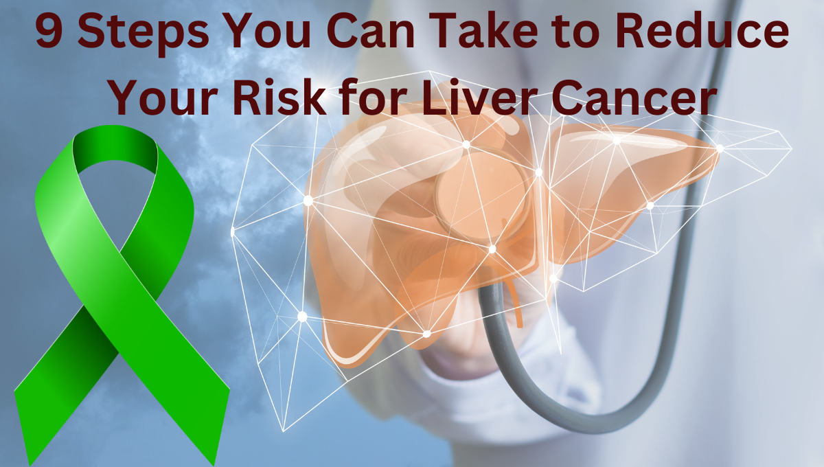 9 Steps You Can Take to Reduce Your Risk for Liver Cancer