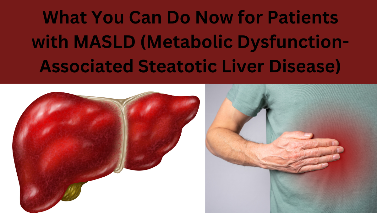 What-You-Can-Do-Now-for-Patients-with-MASLD-Metabolic-Dysfunction-Associated-Steatotic-Liver-Disease