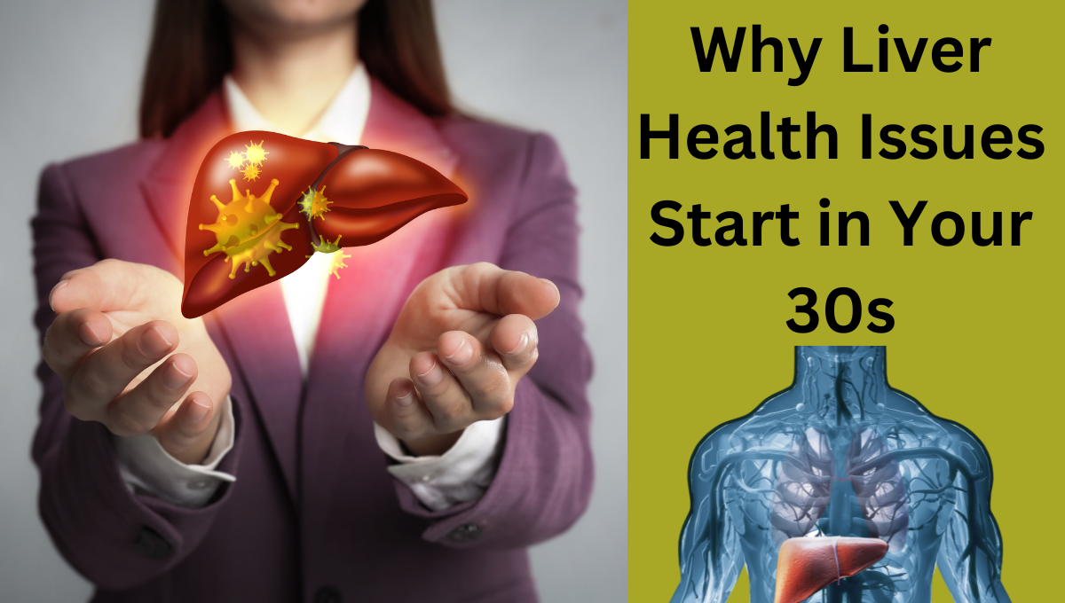 Why-Liver-Health-Issues-Start-in-Your-30s