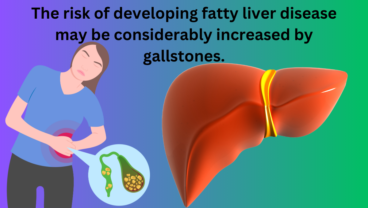 The-risk-of-developing-fatty-liver-disease-may-be-considerably-increased-by-gallstones