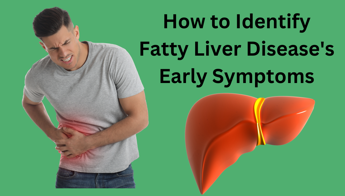 How-to-Identify-Fatty-Liver-Diseases-Early-Symptoms